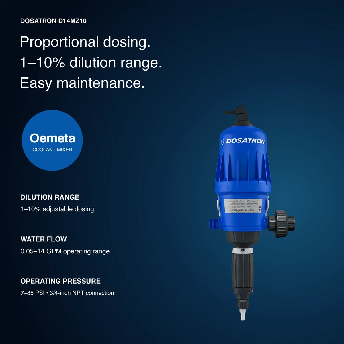 Dosatron D14MZ10 coolant mixer specifications: 1–10% dilution, 0.05–14 GPM water flow and 7–85 PSI operating pressure