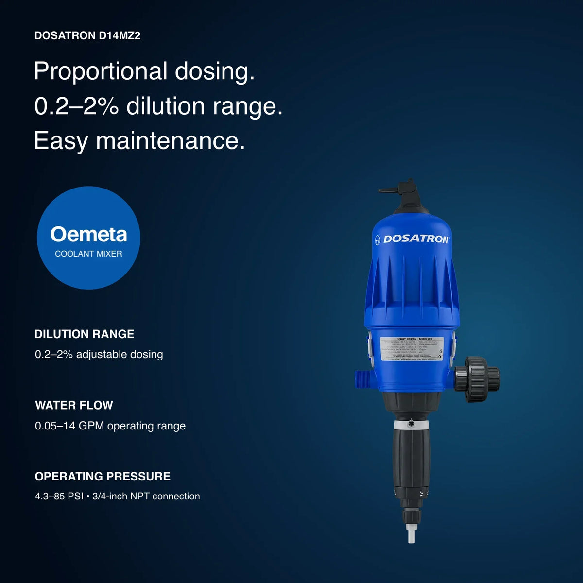 Dosatron D14MZ2 coolant mixer specifications: 0.2–2% dilution, 0.05–14 GPM water flow and 4.3–85 PSI operating pressure