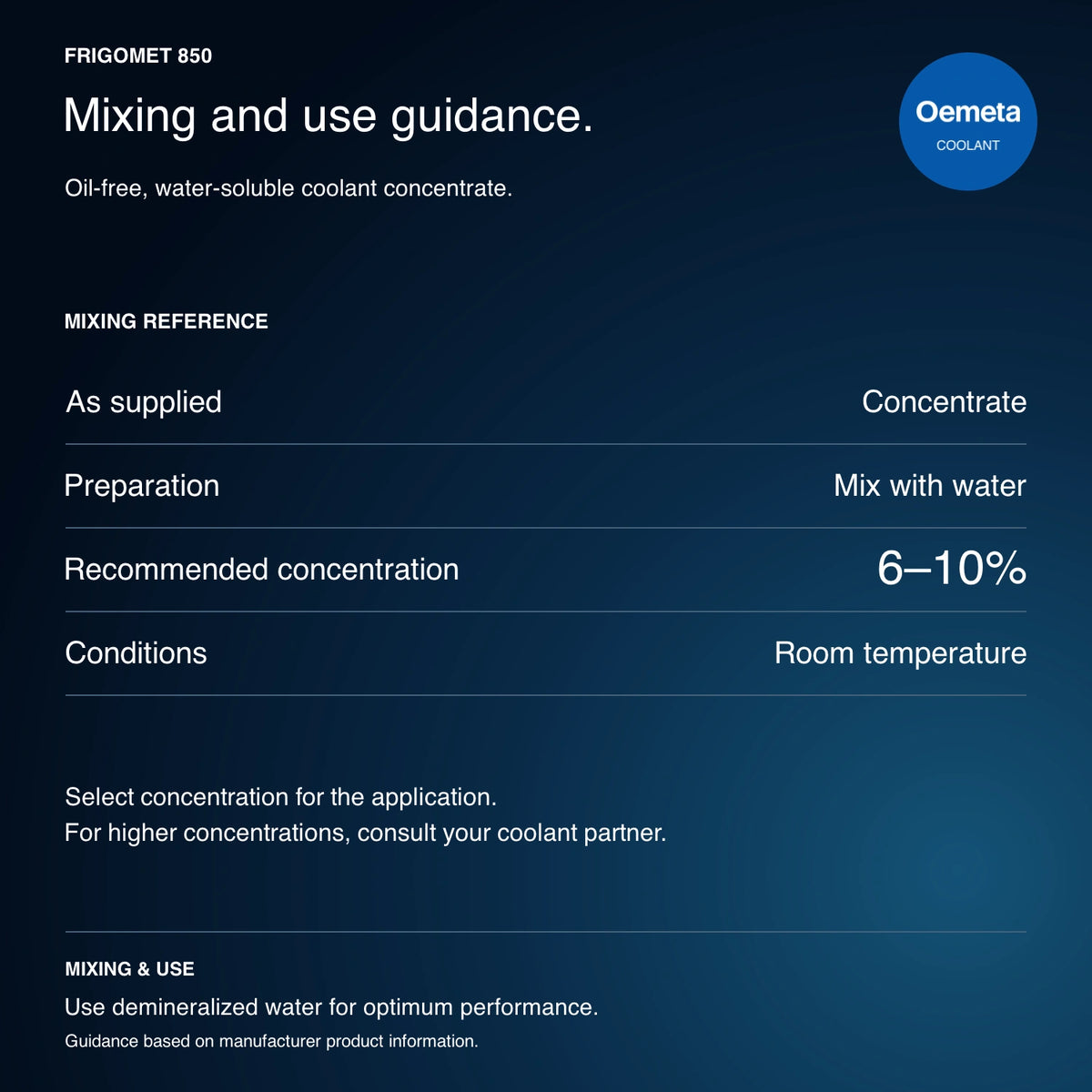 FRIGOMET 850 mixing guidance: oil-free water-soluble concentrate, mix with water at 6–10% at room temperature; demineralized water for optimum performance.